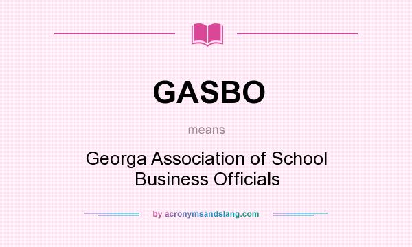 What does GASBO mean? It stands for Georga Association of School Business Officials