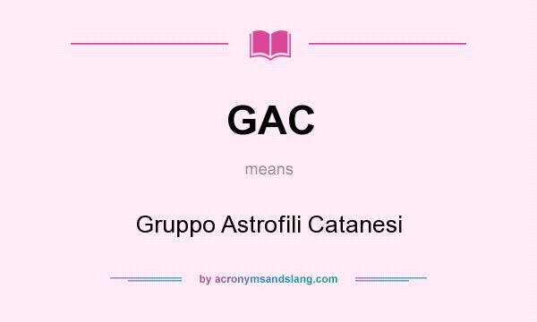 What does GAC mean? It stands for Gruppo Astrofili Catanesi