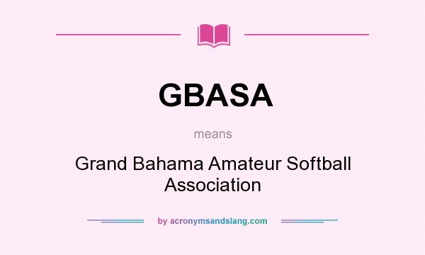 What does GBASA mean? It stands for Grand Bahama Amateur Softball Association