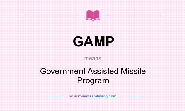 What does GAMP mean? It stands for Government Assisted Missile Program