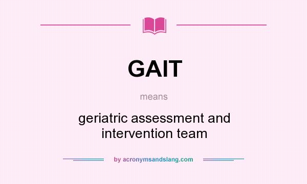 What does GAIT mean? It stands for geriatric assessment and intervention team