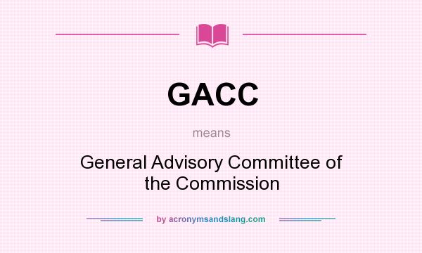What does GACC mean? It stands for General Advisory Committee of the Commission