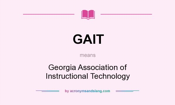 What does GAIT mean? It stands for Georgia Association of Instructional Technology