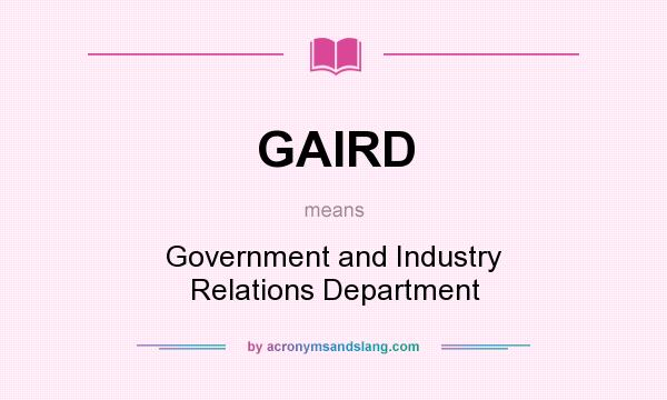 What does GAIRD mean? It stands for Government and Industry Relations Department