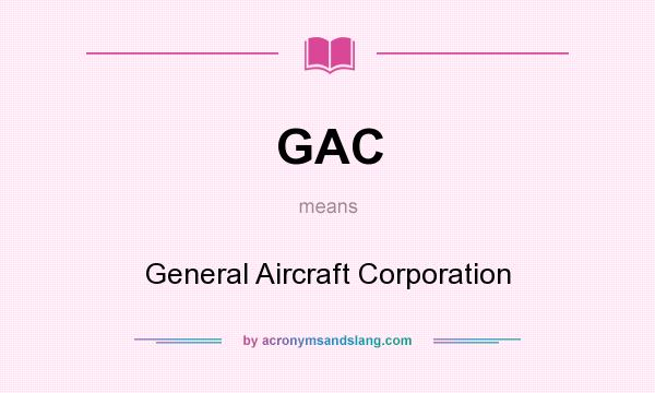 What does GAC mean? It stands for General Aircraft Corporation