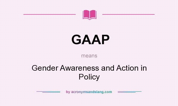 What does GAAP mean? It stands for Gender Awareness and Action in Policy