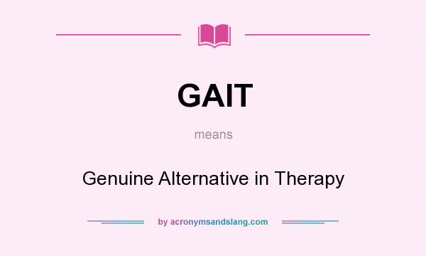 What does GAIT mean? It stands for Genuine Alternative in Therapy