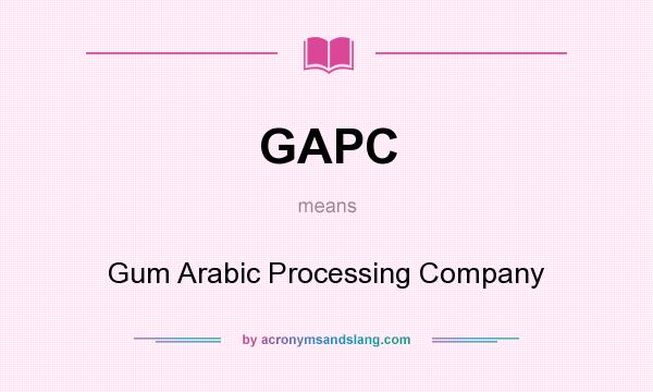 What does GAPC mean? It stands for Gum Arabic Processing Company