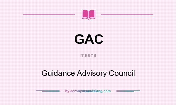 What does GAC mean? It stands for Guidance Advisory Council