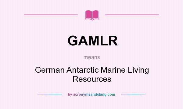 What does GAMLR mean? It stands for German Antarctic Marine Living Resources