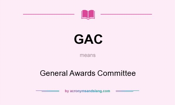 What does GAC mean? It stands for General Awards Committee