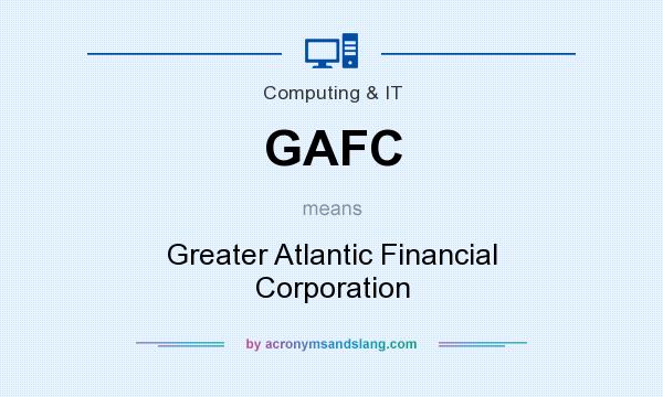 What does GAFC mean? It stands for Greater Atlantic Financial Corporation