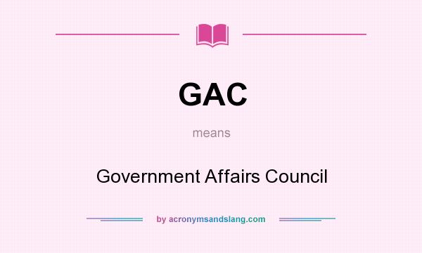 What does GAC mean? It stands for Government Affairs Council