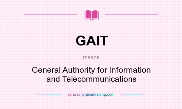What does GAIT mean? It stands for General Authority for Information and Telecommunications