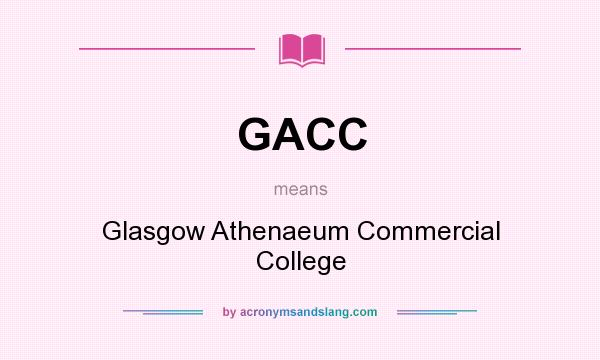 What does GACC mean? It stands for Glasgow Athenaeum Commercial College