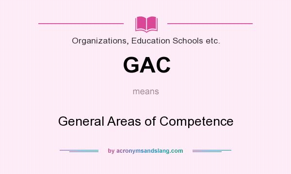 What does GAC mean? It stands for General Areas of Competence