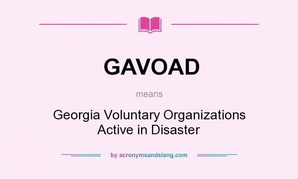 What does GAVOAD mean? It stands for Georgia Voluntary Organizations Active in Disaster