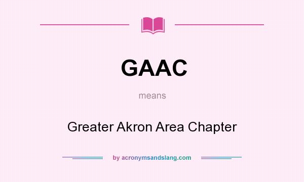 What does GAAC mean? It stands for Greater Akron Area Chapter