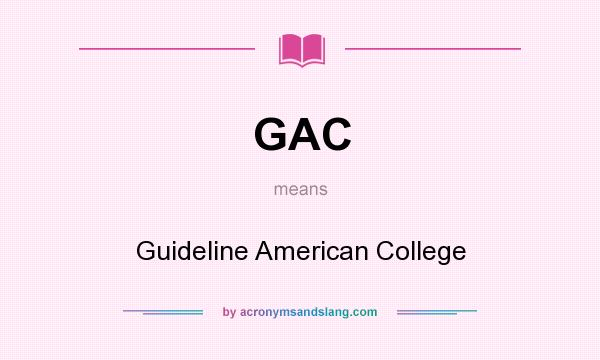 What does GAC mean? It stands for Guideline American College