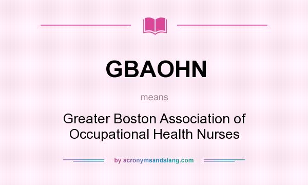 What does GBAOHN mean? It stands for Greater Boston Association of Occupational Health Nurses
