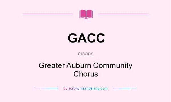 What does GACC mean? It stands for Greater Auburn Community Chorus