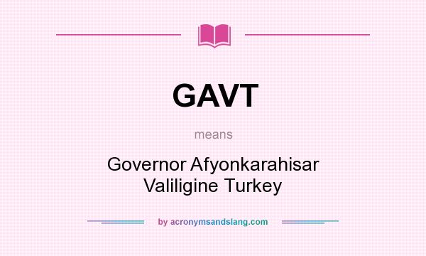 What does GAVT mean? It stands for Governor Afyonkarahisar Valiligine Turkey