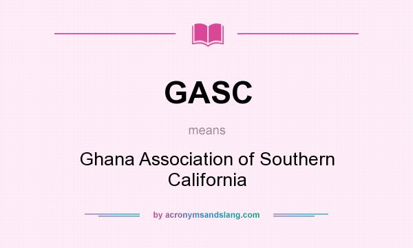 What does GASC mean? It stands for Ghana Association of Southern California