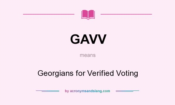 What does GAVV mean? It stands for Georgians for Verified Voting