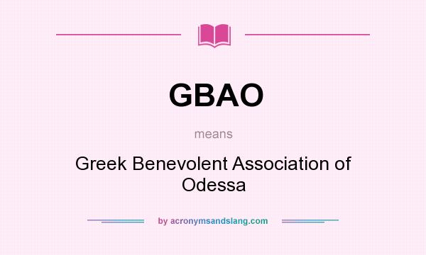 What does GBAO mean? It stands for Greek Benevolent Association of Odessa