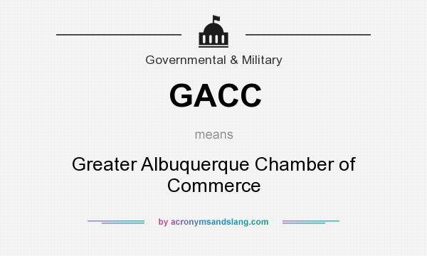What does GACC mean? It stands for Greater Albuquerque Chamber of Commerce