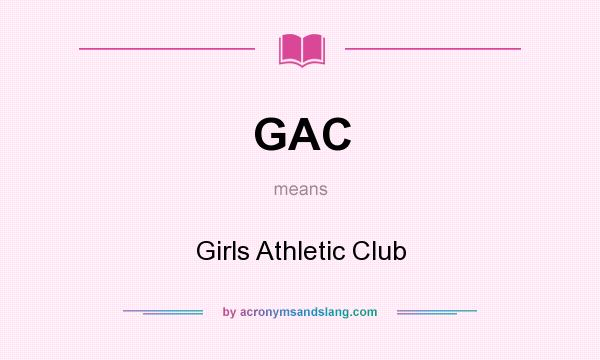 What does GAC mean? It stands for Girls Athletic Club