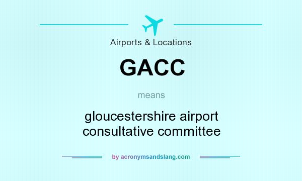 What does GACC mean? It stands for gloucestershire airport consultative committee