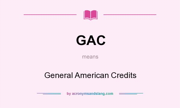 What does GAC mean? It stands for General American Credits