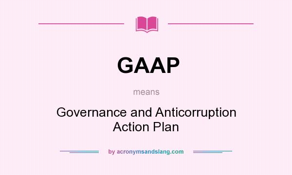What does GAAP mean? It stands for Governance and Anticorruption Action Plan