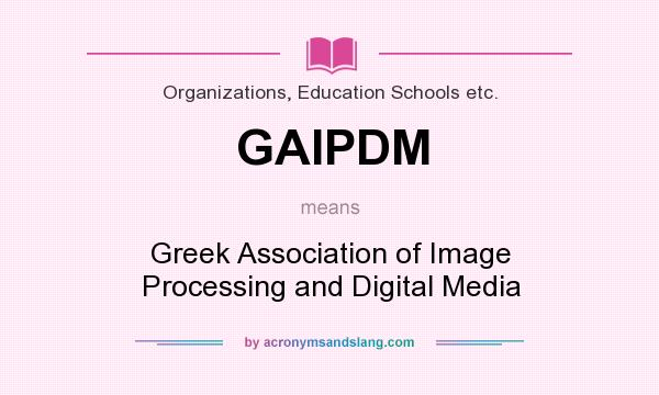 What does GAIPDM mean? It stands for Greek Association of Image Processing and Digital Media