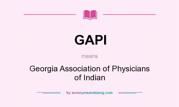 What does GAPI mean? It stands for Georgia Association of Physicians of Indian
