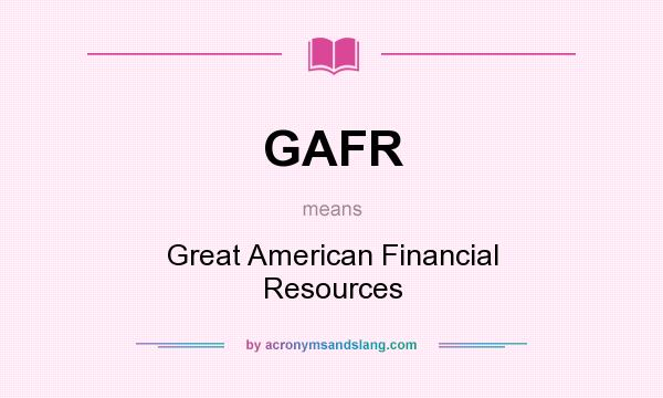 What does GAFR mean? It stands for Great American Financial Resources