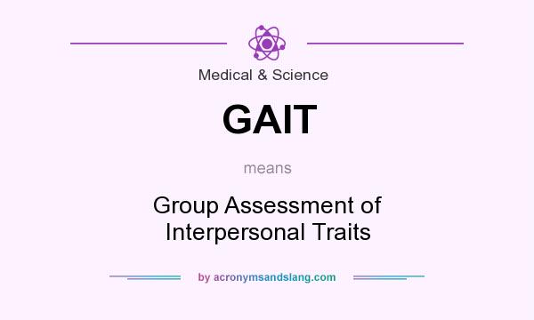What does GAIT mean? It stands for Group Assessment of Interpersonal Traits