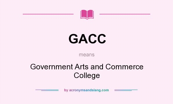 What does GACC mean? It stands for Government Arts and Commerce College