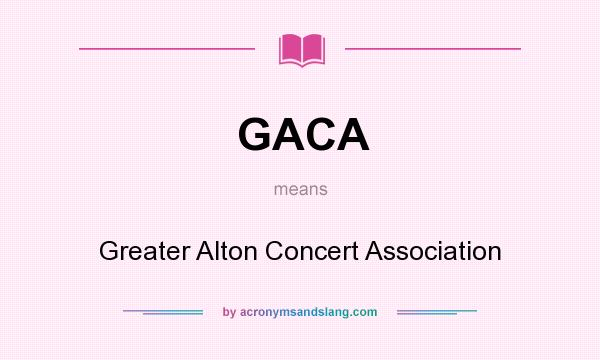 What does GACA mean? It stands for Greater Alton Concert Association