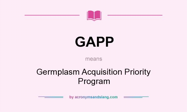 What does GAPP mean? It stands for Germplasm Acquisition Priority Program