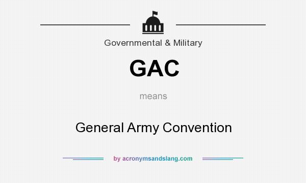 What does GAC mean? It stands for General Army Convention