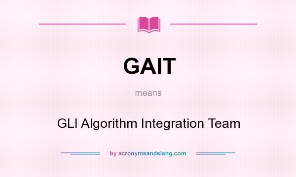 What does GAIT mean? It stands for GLI Algorithm Integration Team