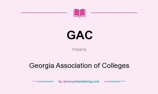 What does GAC mean? It stands for Georgia Association of Colleges