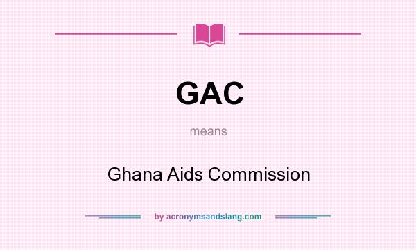 What does GAC mean? It stands for Ghana Aids Commission