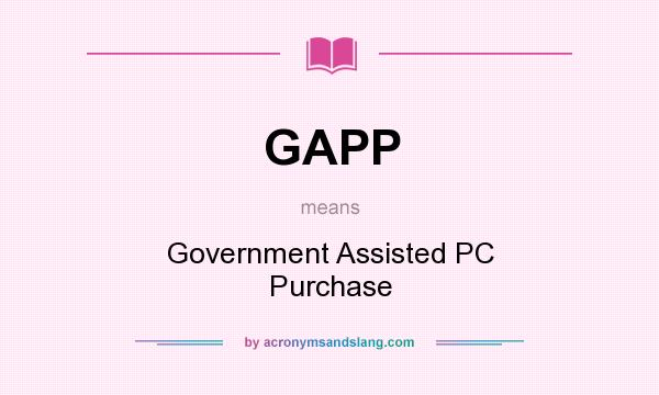 What does GAPP mean? It stands for Government Assisted PC Purchase