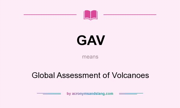 What does GAV mean? It stands for Global Assessment of Volcanoes