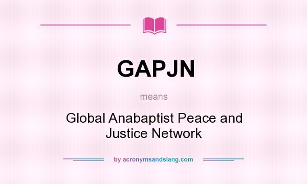 What does GAPJN mean? It stands for Global Anabaptist Peace and Justice Network