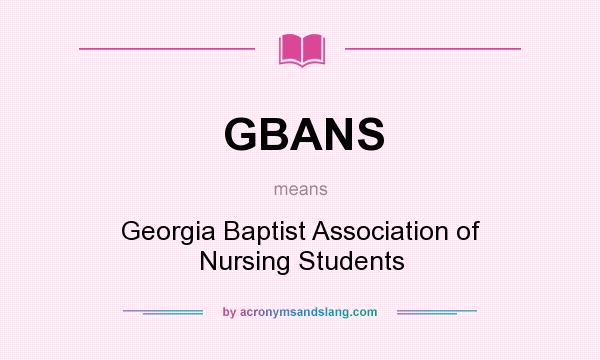 What does GBANS mean? It stands for Georgia Baptist Association of Nursing Students