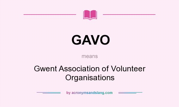 What does GAVO mean? It stands for Gwent Association of Volunteer Organisations